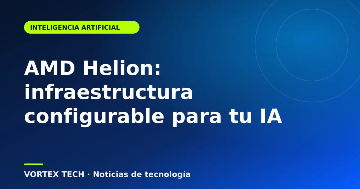 AMD Helion: infraestructura configurable para tu IA